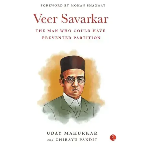 Veer Savarkar the Man Who Could Have Prevented Partition