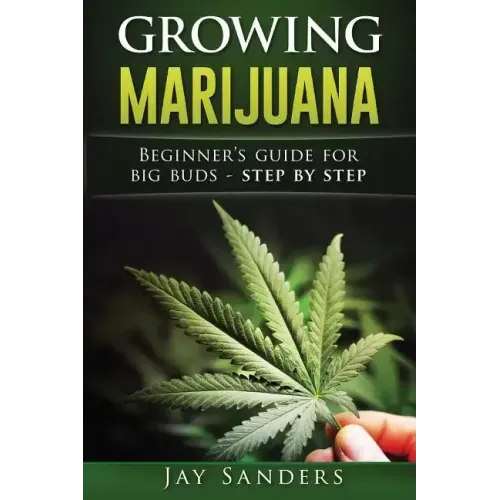 Growing Marijuana: Beginner's Guide for Big Buds - step by step