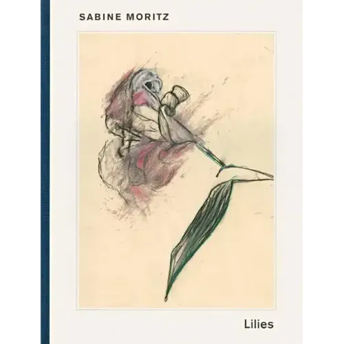 Sabine Moritz: Lilies and Objects