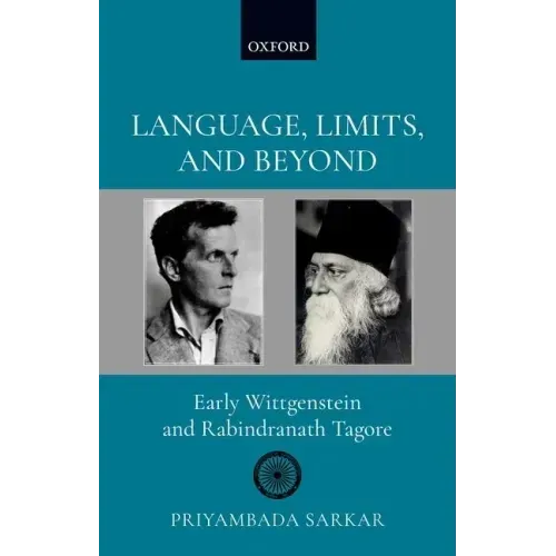 Language, Limits, and Beyond: Early Wittgenstein and Rabindranath Tagore