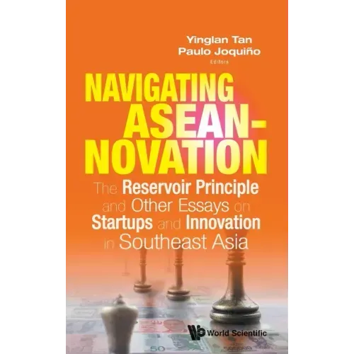 Navigating Aseannovation: The Reservoir Principle and Other Essays on Startups and Innovation in Southeast Asia