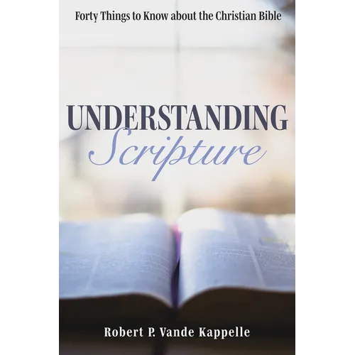 Understanding Scripture: Forty Things to Know about the Christian Bible