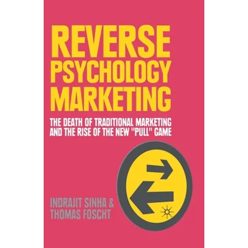 Reverse Psychology Marketing: The Death of Traditional Marketing and the Rise of the New "Pull" Game