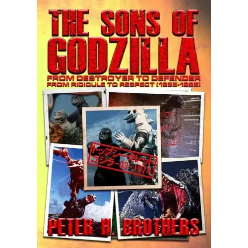 The Sons of Godzilla: From Destroyer to Defender - From Ridicule to Respect (1955-1995)