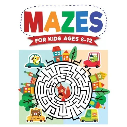 Mazes For Kids Ages 8-12: Maze Activity Book 8-10, 9-12, 10-12 year olds Workbook for Children with Games, Puzzles, and Problem-Solving (Maze Learning