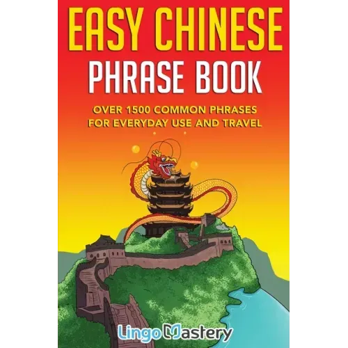 Easy Chinese Phrase Book: Over 1500 Common Phrases For Everyday Use and Travel