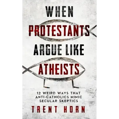 When Protestants Argue Like Atheists