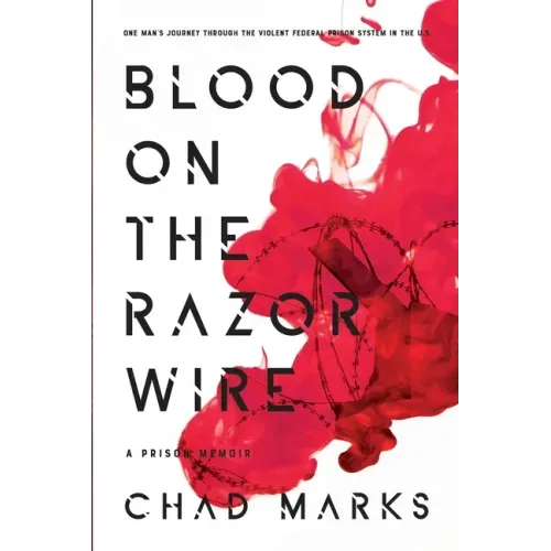 Blood on the Razor Wire: One Man's journey through the voilent federal prison system in thE U.S