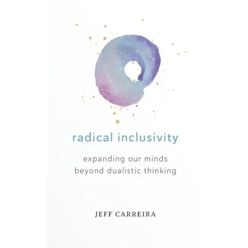 Radical Inclusivity: Expanding Our Minds Beyond Dualistic Thinking