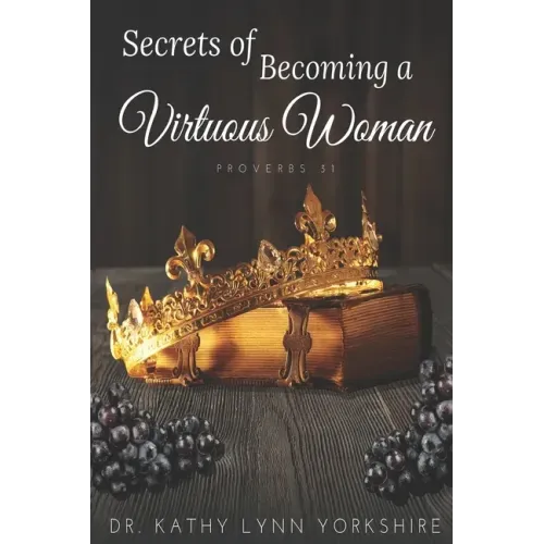 Secrets of Becoming a Virtuous Woman: Proverbs 31