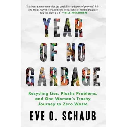 Year of No Garbage: Recycling Lies, Plastic Problems, and One Woman's Trashy Journey to Zero Waste