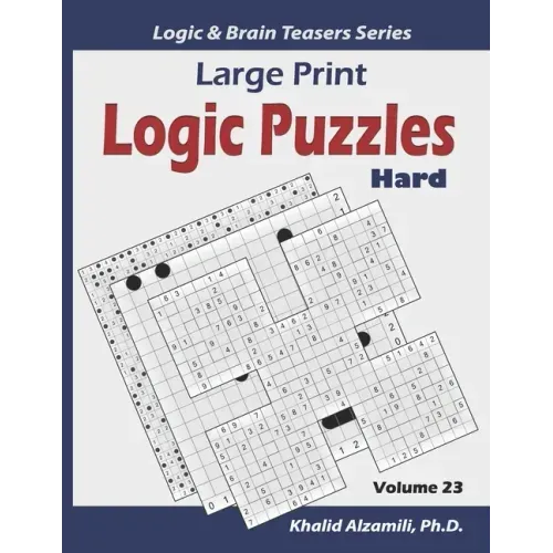 Large Print Logic Puzzles: 100 Hard Variety Puzzles (Kakuro, Samurai Sudoku, Battleships, Hakyuu, Minesweeper, Hitori, Samurai Jigsaw Sudoku, Fil