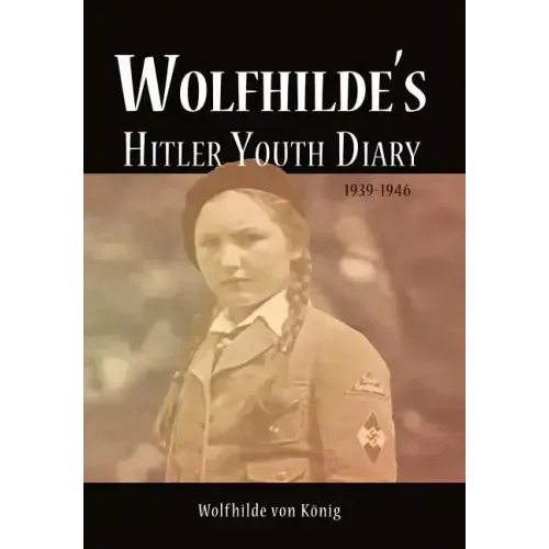 Wolfhilde's Hitler Youth Diary 1939-1946