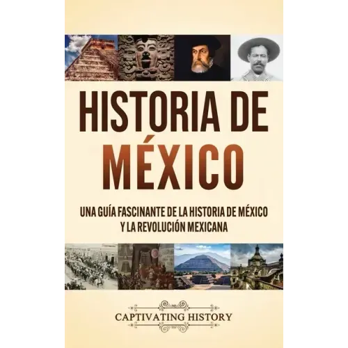 Historia de México: Una guía fascinante de la historia de México y la Revolución Mexicana