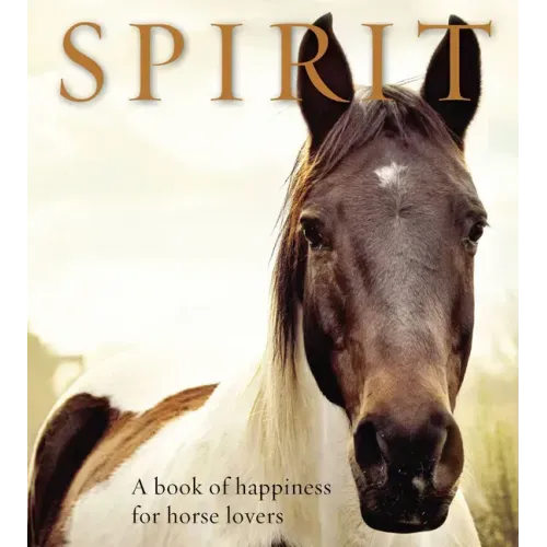 Spirit: A Book of Happiness for Horse Lovers