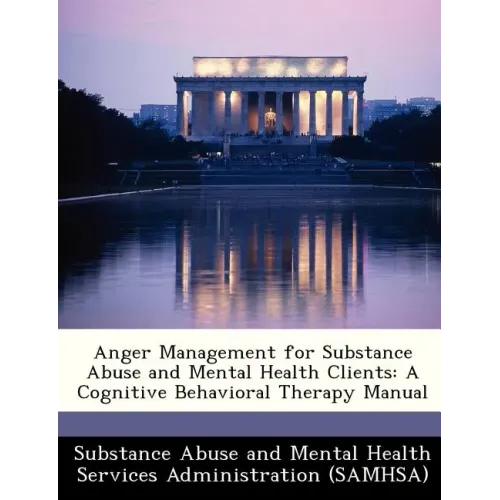 Anger Management for Substance Abuse and Mental Health Clients: A Cognitive Behavioral Therapy Manual