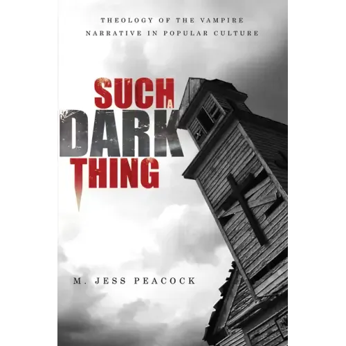 Such a Dark Thing: Theology of the Vampire Narrative in Popular Culture