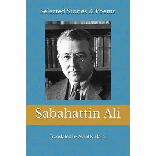 Selected Stories & Poems by Sabahattin Ali: Translated by Aysel K Basci