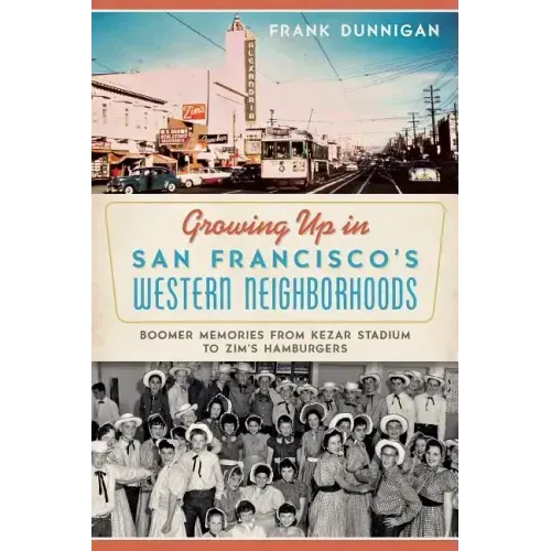 Growing Up in San Francisco's Western Neighborhoods: Boomer Memories from Kezar Stadium to Zim's Hamburgers