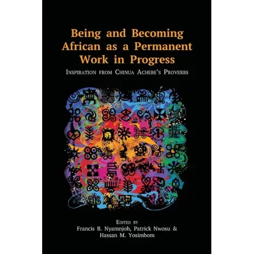 Being and Becoming African as a Permanent Work in Progress: Inspiration from Chinua Achebe's Proverbs