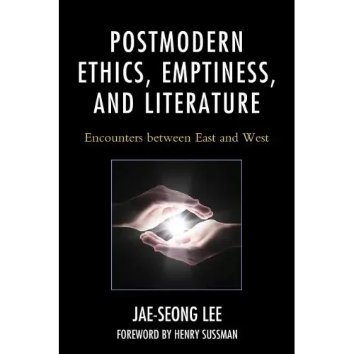 Postmodern Ethics, Emptiness, and Literature: Encounters between East and West