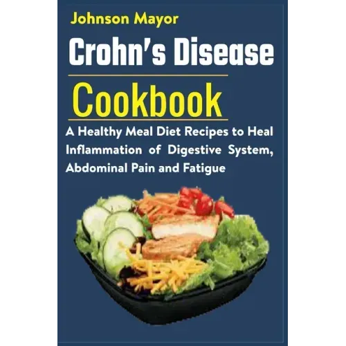 Crohn's Disease Cookbook: A Healthy Meal Diet Recipes to Heal Inflammation Pain and Fatigue
