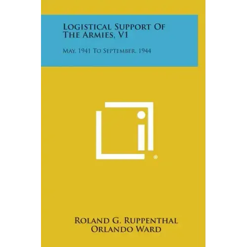 Logistical Support Of The Armies, V1: May, 1941 To September, 1944