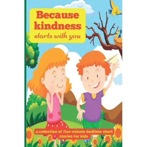 Because Kindness Starts with You: A Collection of Five-minute Bedtime Short Stories for Kids