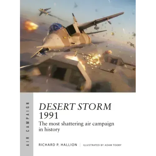 Desert Storm 1991: The Most Shattering Air Campaign in History