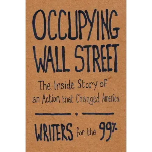 Occupying Wall Street: The Inside Story of an Action That Changed America