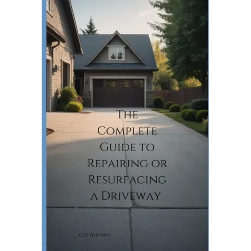 The Complete Guide to Repairing or Resurfacing a Driveway