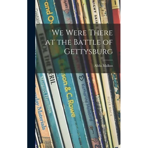 We Were There at the Battle of Gettysburg