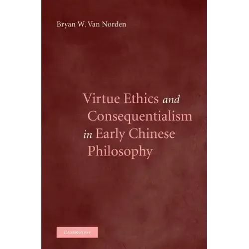 Virtue Ethics and Consequentialism in Early Chinese Philosophy