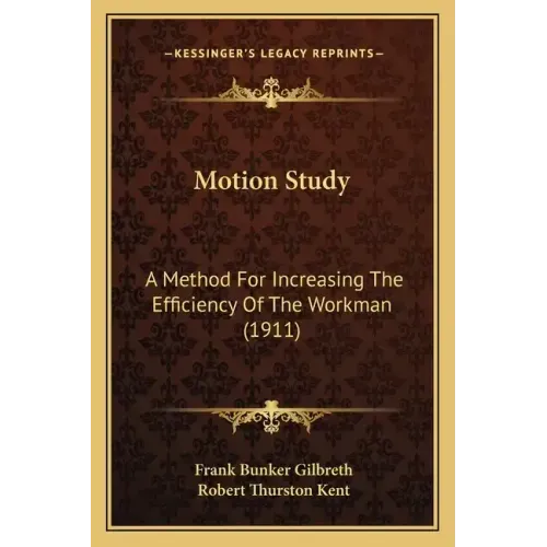 Motion Study: A Method for Increasing the Efficiency of the Workman (1911)