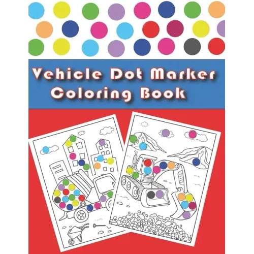 Vehicle Dot Marker Coloring Book: Cars and Vehicles Dot Markers Activity Book for Kids Ages 3-8