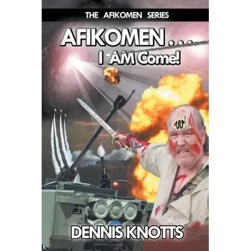 AFIKOMEN . . . I AM Come! The Final Chapter of the Afikomen Series
