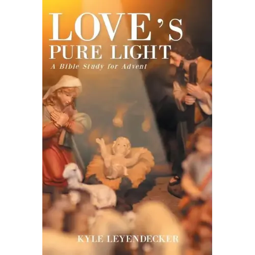 Love's Pure Light: A Bible Study for Advent