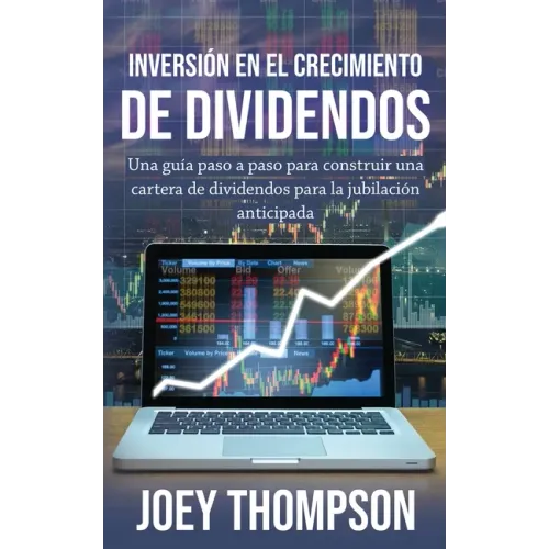 Inversión en el crecimiento de dividendos: Una guía paso a paso para construir una cartera de dividendos para la jubilación anticipada