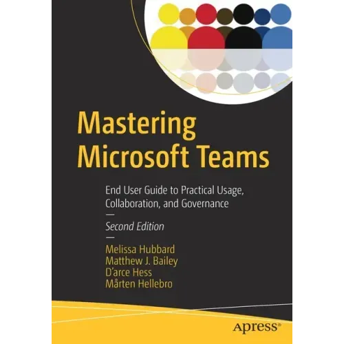 Mastering Microsoft Teams: End User Guide to Practical Usage, Collaboration, and Governance