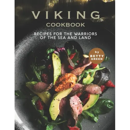 Viking Cookbook: Recipes For the Warriors of The Sea and Land