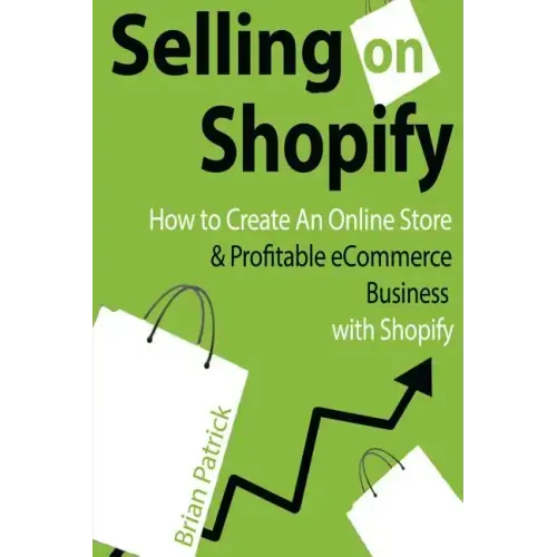 Selling on Shopify: How to Create an Online Store & Profitable eCommerce Busines