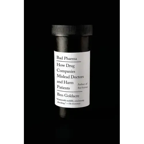 Bad Pharma: How Drug Companies Mislead Doctors and Harm Patients