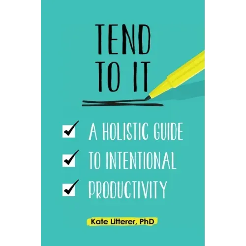 Tend to It: A Holistic Guide to Intentional Productivity