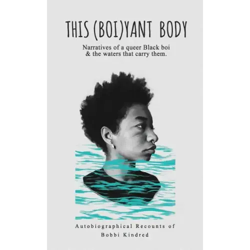 This (Boi)yant Body: Narratives of a queer Black boi and the waters that carry them.