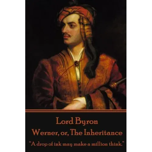 Lord Byron - Werner, or, The Inheritance: "A drop of ink may make a million think."