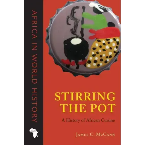 Stirring the Pot: A History of African Cuisine