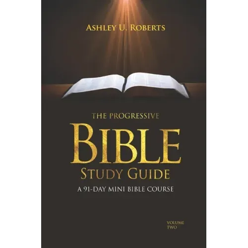 The Progressive Bible Study Guide Volume Two: A 91-Day Mini-Bible Course