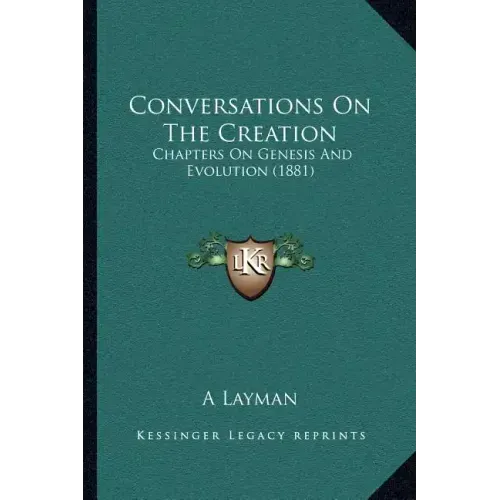Conversations On The Creation: Chapters On Genesis And Evolution (1881)