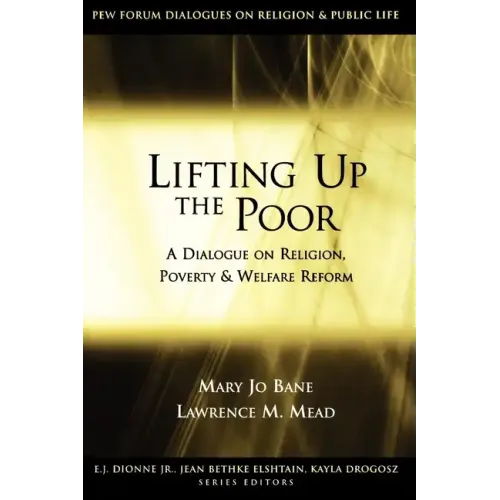Lifting Up the Poor: A Dialogue on Religion, Poverty & Welfare Reform