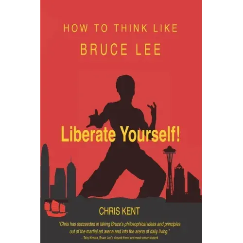 Liberate Yourself!: How To Think Like Bruce Lee